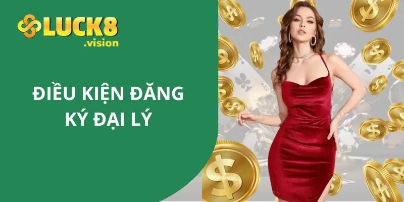 Điều kiện để đăng ký đại lý cổng game LUCK8