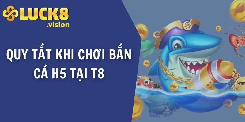 Quy tắt khi chơi bắn cá H5
