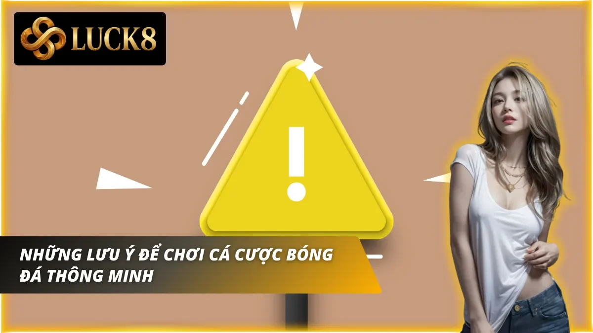 Những lưu ý mà người chơi cần nắm khi chơi cá cược bóng đá Luck8