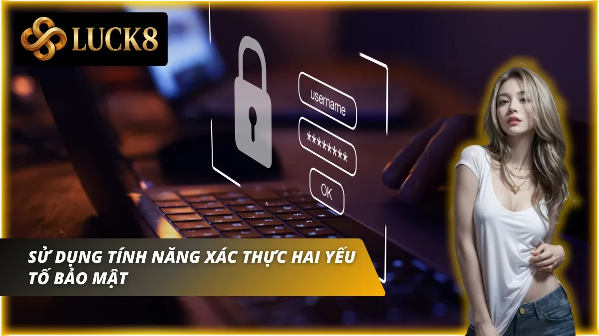 Sử dụng xác thực hai yếu tố khi đăng nhập Luck8 thành công