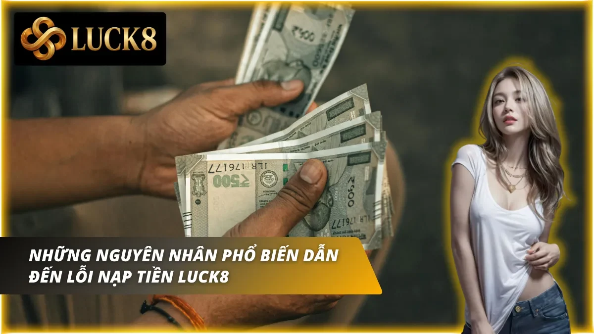 Những lỗi nạp tiền Luck8 phổ biến và cách khắc phục