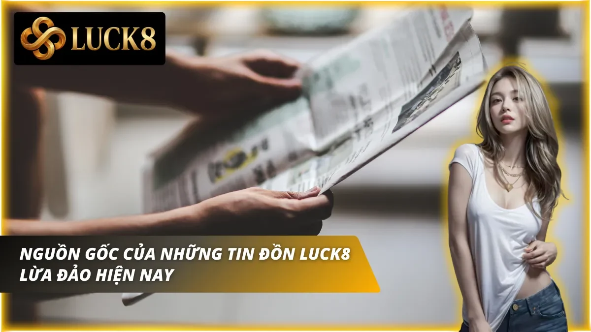 Những tin đồn Luck8 lừa đảo thất thiệt đang có hiện nay