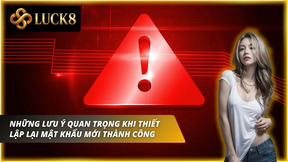 Những lưu ý khi quên mật khẩu Luck8 và lấy lại thành công