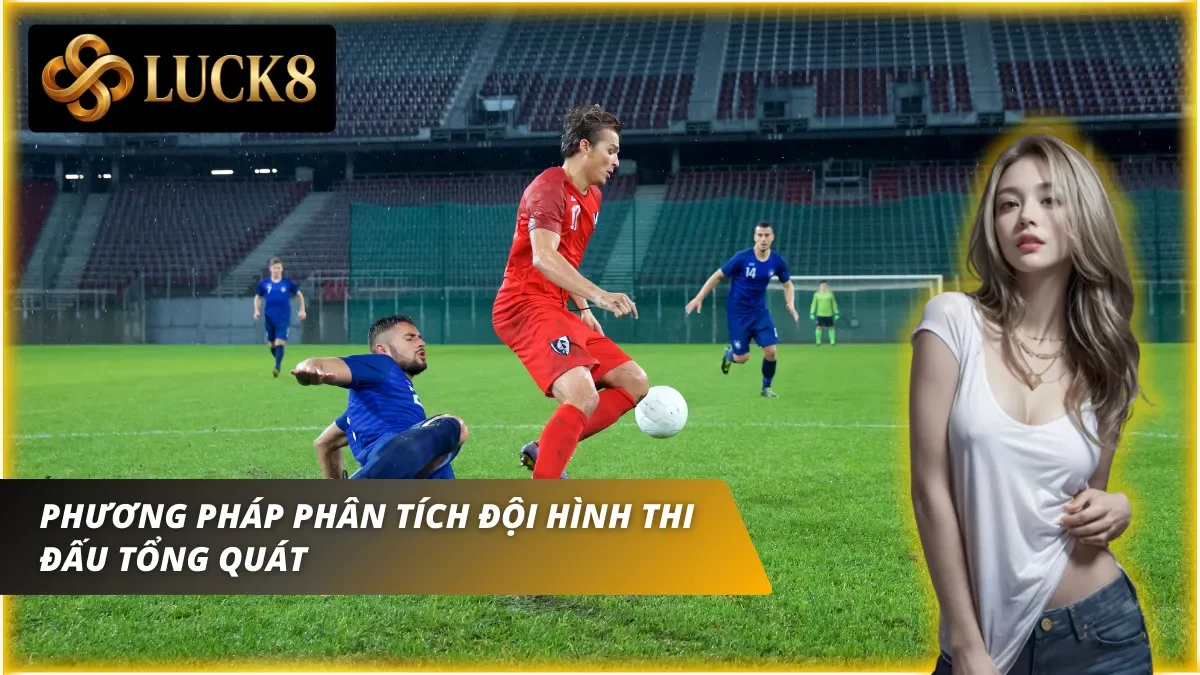 Áp dụng phương pháp phân tích đội hình để soi kèo Luck8